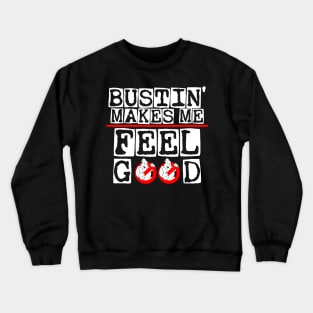 Bustin' makes me feel good Crewneck Sweatshirt